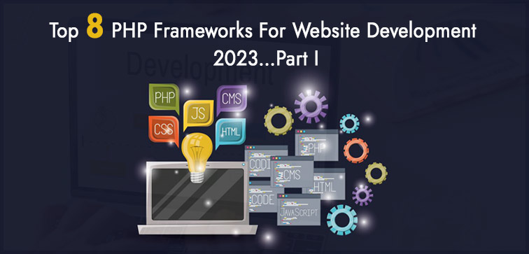 Top 8 PHP Frameworks For Website Development 2023…Part I top-8-php-frameworks-for-website-development-2023-part-i