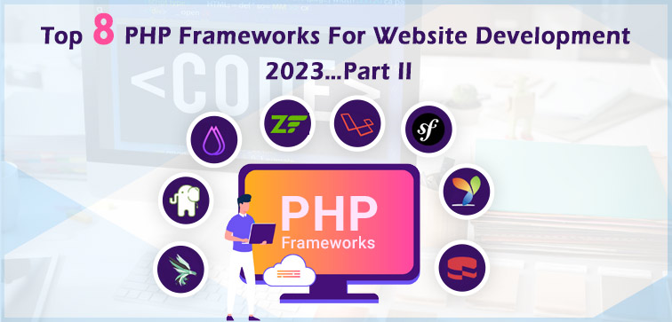 Top 8 PHP Frameworks For Website Development 2023…Part II top-8-php-frameworks-for-website-development-2023-part-ii